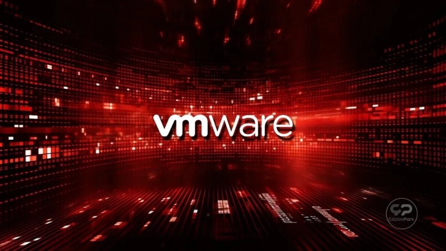 Yeni VMware Açığı Güncellemeden Günler Sonra Saldırılarda Kullanılmaya Başlandı